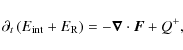 \begin{displaymath}
\partial_t \left(E_{\rm int} + E_{\rm R}\right) = - \vec{\nabla} \cdot \vec{F} + Q^+,
\end{displaymath}