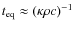 $t_{\rm eq} \approx (\kappa \rho c)^{-1}$