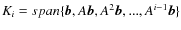 $K_i = span\{\vec{b}, A \vec{b}, A^2 \vec{b}, ..., A^{i-1} \vec{b}\}$