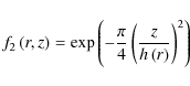 \begin{displaymath}f_2\left(r, z\right) = \exp \left(- \frac{\pi}{4} \left( \frac{z}{h\left(r\right)}\right)^2 \right)
\end{displaymath}