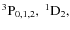 $\rm ^3P_{0,1,2},\ ^1D_2,$