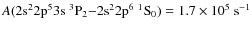 $A({\rm 2s^22p^53s\ ^3P_2{-}2s^22p^6\ ^1S_0}) = 1.7 \times 10^5\ \rm s^{-1}$