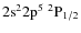 $\rm 2s^22p^5\ ^2P_{1/2}$