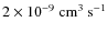 $2 \times 10^{-9}\ \rm cm^3~s^{-1}$