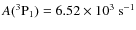 $A(\rm ^3P_1) = 6.52 \times 10^3\ s^{-1}$