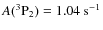 $A(\rm ^3P_2) = 1.04\ s^{-1}$