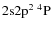 $\rm 2s2p^2\ ^4P$