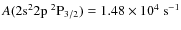 $A(\rm 2s^22p\ ^2P_{3/2}) = 1.48 \times 10^4\ s^{-1}$