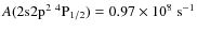 $A(\rm 2s2p^2\ ^4P_{1/2}) = 0.97 \times 10^8\ s^{-1}$