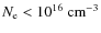 $N_{\rm e} < 10^{16}\ \rm cm^{-3}$