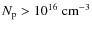 $N_{\rm p} > 10^{16}\ \rm cm^{-3}$