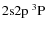 $\rm 2s2p\ ^3P$