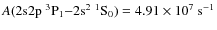 $A(\rm 2s2p\ ^3P_1{-}2s^2\ ^1S_0) = 4.91 \times 10^7\ s^{-1}$