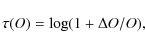 \begin{displaymath}\tau(O) = {\log} (1+\Delta O/O),
\end{displaymath}