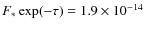 $F_* \exp(-\tau) = 1.9 \times 10^{-14}$
