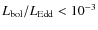 $L_{{\rm bol}}/L_{{\rm Edd}}<10^{-3}$
