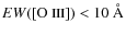 $EW([\mbox{O {\sc iii}}])<10~\AA$