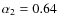 $\alpha_2=0.64$