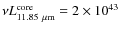 $\nu L_{11.85~\mu{\rm m}}^{{\rm core}}=2\times10^{43}$