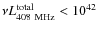 $\nu L_{408~\rm {MHz}}^{\rm {total}}<10^{42}$