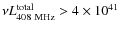 $\nu L_{408~\rm {MHz}}^{\rm {total}}>4\times 10^{41}$