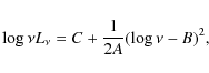 \begin{displaymath}\log{\nu L_{\nu}} = C + \frac{1}{2A}(\log{\nu}-B)^2 ,
\end{displaymath}