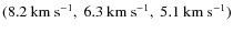 $(8.2~{\rm\ensuremath{{\rm km~s}^{-1}} },~6.3~{\rm\ensuremath{{\rm km~s}^{-1}} },~5.1~{\rm\ensuremath{{\rm km~s}^{-1}} })$