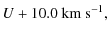 $\displaystyle U + 10.0\ {\rm\ensuremath{{\rm km~s}^{-1}} },$