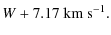 $\displaystyle W + 7.17\ {\rm\ensuremath{{\rm km~s}^{-1}} }.$