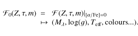 \begin{displaymath}
\begin{array}{lll}
\mathcal{F}_0(\ensuremath{Z} , \ensurem...
...ensuremath{T_{{\rm eff}}} , {\rm colours}... ).\\
\end{array}\end{displaymath}