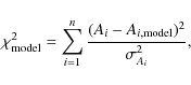 \begin{displaymath}\chi^2_{\rm model} = \sum_{i=1}^{n} \frac{(A_i-A_{i,{\rm model}})^2}{\sigma_{A_i}^2}
,
\end{displaymath}