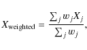 \begin{displaymath}X_{\rm weighted} = \frac{\sum_j w_j X_j}{\sum_j w_j},
\end{displaymath}