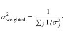 \begin{displaymath}\sigma_{\rm weighted}^2 = \frac{1}{\sum_j 1/\sigma_j^2}\cdot
\end{displaymath}
