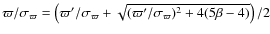 $\varpi/\sigma_\varpi = \left(
\varpi'/\sigma_\varpi + \sqrt{(\varpi'/\sigma_\varpi)^2 + 4(5\beta-4)} \right)/2$