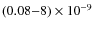$(0.08{-}8)\times 10^{-9}$