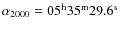 $\alpha_{2000}=\rm05^h35^m29.6^s$