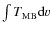 $\int T_{\rm {MB}}{\rm d}v$