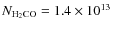 $N_{\rm {H_2CO}} = 1.4 \times
10^{13}$