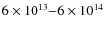 $6\times 10^{13}{-}6\times
10^{14}$