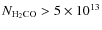 $N_{\rm {H_2CO}} >5 \times 10^{13}$