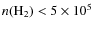 $n(\rm {H}_2) <
5\times 10^5$