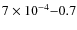 $7\times 10^{-4}{-}0.7$