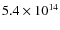 $5.4 \times
10^{14}$