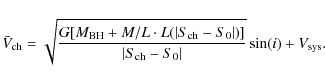 \begin{displaymath}\bar{V}_{\rm ch}=\sqrt{\frac{G[M_{\rm BH}+M/L\cdot L(\vert S_...
...h}-S_0\vert)]}{\vert S_{\rm ch}-S_0\vert}}\sin(i)+V_{\rm sys}.
\end{displaymath}