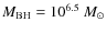 $M_{\rm BH}=10^{6.5}~M_\odot$