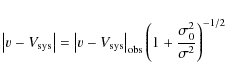 \begin{displaymath}\left\vert v-V_{\rm sys}\right\vert=\left\vert v-V_{\rm sys}\...
...rt _{\rm obs}\left(1+\frac{\sigma_0^2}{\sigma^2}\right)^{-1/2}
\end{displaymath}