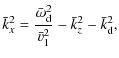$\displaystyle \bar{k}_x^2=\frac{\bar{\omega}_{\rm d}^2}{\bar{v}_1^2}-\bar{k}_z^2-\bar{k}_{\rm d}^2,$