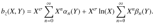 $\displaystyle b_z(X,Y)=X^\sigma\sum_{n=0}^\infty X^n\alpha_n(Y)+X^\sigma\ln(X)\sum_{n=0}^\infty X^n\beta_n(Y).$