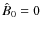 $\hat{B}_0=0$