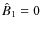 $\hat{B}_1=0$